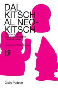 Copertina di 'Dal kitsch al neo-kitsch. Nuovi scenari della comunicazione contemporanea'