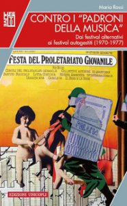 Copertina di 'Contro i padroni della musica. Dai festival alternativi ai festival autogestiti (1970-1977)'
