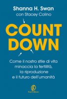 Countdown. Come il nostro stile di vita minaccia la fertilità, la riproduzione e il futuro dell'umanità - Swan Shanna H., Colino Stacey