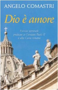 Copertina di 'Dio è amore. Esercizi spirituali predicati a Giovanni Paolo II e alla curia romana'
