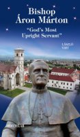Bishop Áron Márton. "God's Most Upright Servant" - László Virt