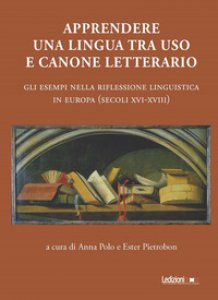 Copertina di 'Apprendere una lingua tra uso e canone letterario. Gli esempi nella riflessione linguistica in Europa (secoli XVI-XVIII)'