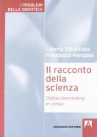 Il racconto della scienza - Liborio Dibattista, Francesca Morgese