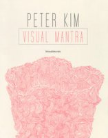 Peter Kim. Visual mantra. Ediz. a colori