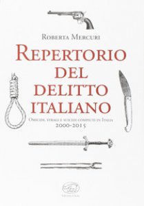 Copertina di 'Repertorio del delitto italiano. Omicidi, stragi e suicidi compiuti in Italia (2000-2015)'