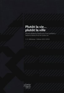 Copertina di 'Plutt la vie... plutt la ville. Premio Roberto Daolio per l'arte pubblica. Ediz. italiana e inglese'