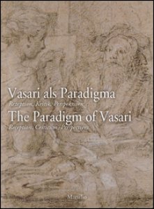 Copertina di 'Vasari als Paradigma-The Paradigm of Vasari. The Paradigm of Vasari. Reception, Criticism, Perspectives. Ediz. multilingue'