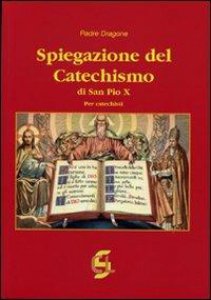 Copertina di 'Spiegazione del catechismo di San Pio X. Per i catechisti'