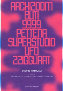 Copertina di 'Utopie radicali. Archizoom, Remo Buti, 9999, Gianni Pettena, Superstudio, UFO, Zziggurat. Ediz. illustrata'