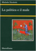 La politica e il male - Nicoletti Michele