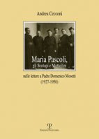 Maria Pascoli, gli Scolopi e Mussolini nelle lettere a padre Domenico Mosetti (1927-1950) - Cecconi Andrea
