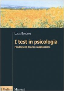 Copertina di 'I test in psicologia. Fondamenti teorici e applicazioni'