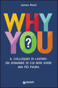Copertina di 'Why you? Il colloquio di lavoro: 101 domande di cui non avere mai pi paura'