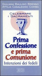 Copertina di 'Celebrare i sacramenti. Prima confessione e prima comunione. Intenzioni dei fedeli'