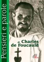 Pensieri e parole di Charles de Foucauld - Foucauld Charles de