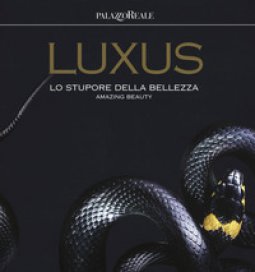 Copertina di 'Luxus. Lo stupore della bellezza. Catalogo della mostra (Milano, 12 luglio-30 settembre 2018). Ediz. italiana e inglese'