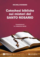 Catechesi bibliche sui misteri del Santo Rosario. - Michele Romano