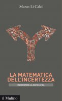 La matematica dell'incertezza - Marco Li Calzi