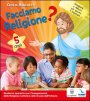 Facciamo religione? Quaderno operativo per l'insegnamento della religione cattolica nella scuola dell'infanzia. 5 anni - Ronchetti Cecilia