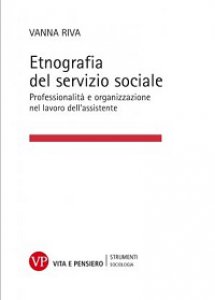 Copertina di 'Etnografia del servizio sociale. Professionalità e organizzazione nel lavoro dell'assistente sociale'