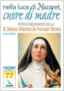 Copertina di 'Nella luce di Nazaret, cuore di Madre. Profilo della Beata Maria Vittoria De Fornari Strata'