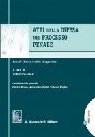 Atti della difesa nel processo penale - Roberto Puglisi, Orietta Bruno, Alessandro Diddi