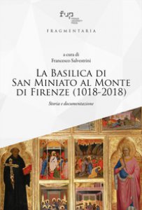 Copertina di 'La Basilica di San Miniato al Monte di Firenze (1018-2018). Storia e documentazione'