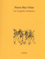 La legione straniera - Mac Orlan Pierre