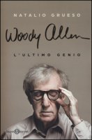 Woody Allen. L'ultimo genio - Grueso Natalio