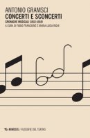 Concerti e sconcerti. Cronache musicali (1915-1919) - Gramsci Antonio