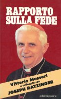 Rapporto sulla fede: Vittorio Messori a colloquio con il cardinale Joseph Ratzinger - Messori Vittorio