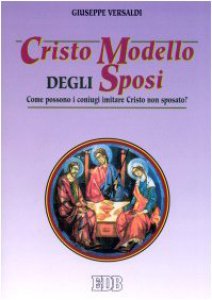 Copertina di 'Cristo modello degli sposi. Come possono i coniugi imitare Cristo non sposato?'