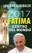 2017 Fatima centro del mondo - Luciano Garibaldi