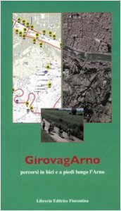 Copertina di 'Girovagarno. Percorsi in bici e a piedi lungo l'Arno'