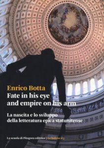 Copertina di 'Fate in his eye and empire on his arm. La nascita e lo sviluppo della letteratura epica statunitense'