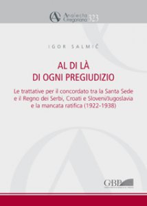 Copertina di 'Al di là di ogni pregiudizio. Le trattative per il concordato tra la Santa Sede e il regno dei serbi, croati e sloveni/Jugosla'