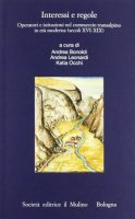 Interessi e regole. Operatori e istituzioni nel commercio transalpino in et moderna (secoli XVI-XIX)