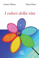 I colori della vita - Luciano Tallarico, Tiziana Pieruz