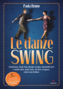 Copertina di 'Le danze swing. Charleston, Lindy hop, Boogie woogie, Rockabilly jive e molte altre: quali sono, da dove vengono, come sono ballate. Con app'