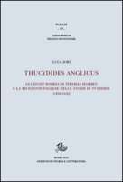 Thucydides Anglicus. Gli eight bookes di Thomas Hobbes e la ricreazione inglese delle storie di Tucidide (1450-1642) - Iori Luca