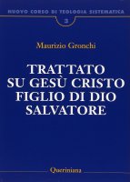 Trattato su Gesù Cristo Figlio di Dio Salvatore - Maurizio Gronchi