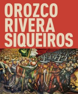 Copertina di 'Orozco, Rivera, Siqueiros. Mexico, la mostra sospesa. Catalogo della mostra (Bologna, 19 ottobre 2017-18 febbraio 2018). Ediz. a colori'
