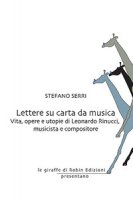 Lettere su carta da musica. Vita, opere e utopie di Leonardo Rinucci, musicista e compositore - Serri Stefano