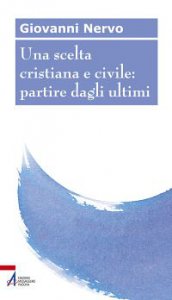 Copertina di 'Una scelta cristiana e civile: partire dagli ultimi'