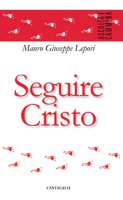 Seguire Cristo - M. Giuseppe Lepori