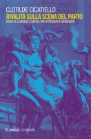Rivalità sulla scena del parto. Medici e ostetriche a Napoli tra Ottocento e Novecento - Cicatiello Clotilde