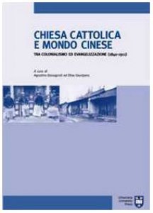 Copertina di 'Chiesa cattolica e mondo cinese tra colonialismo ed evangelizzazione (1840-1911)'