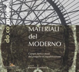 Copertina di 'Materiali del moderno. Campo, temi e modi del progetto di riqualificazione. Ediz. illustrata'