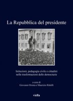 La Repubblica del presidente. Istituzioni, pedagogia civile e cittadini nelle trasformazioni delle democrazie