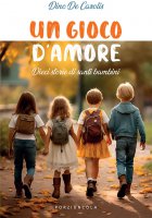 Gioco d'amore. Dieci storie di santi bambini. (Un) - Dino De Carolis